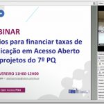 Apresentação e gravação do webinar: “Apoios para financiar taxas de publicação em Acesso Aberto nos projetos do 7º PQ” Apresentação e gravação do webinar: “Apoios para financiar taxas de publicação em Acesso Aberto nos projetos do 7º PQ”