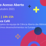 Junte-se a nós para o Open Science Café da UMinho a encerrar a Open Access Week 2021 Junte-se a nós para o Open Science Café da UMinho a encerrar a Open Access Week 2021